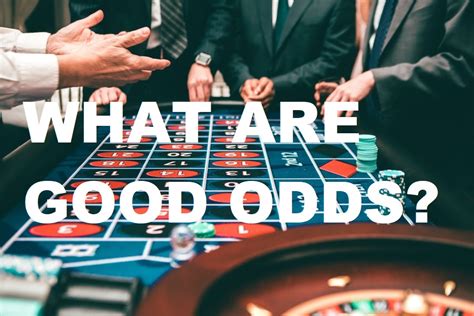 what are the odds|the odds are good that.